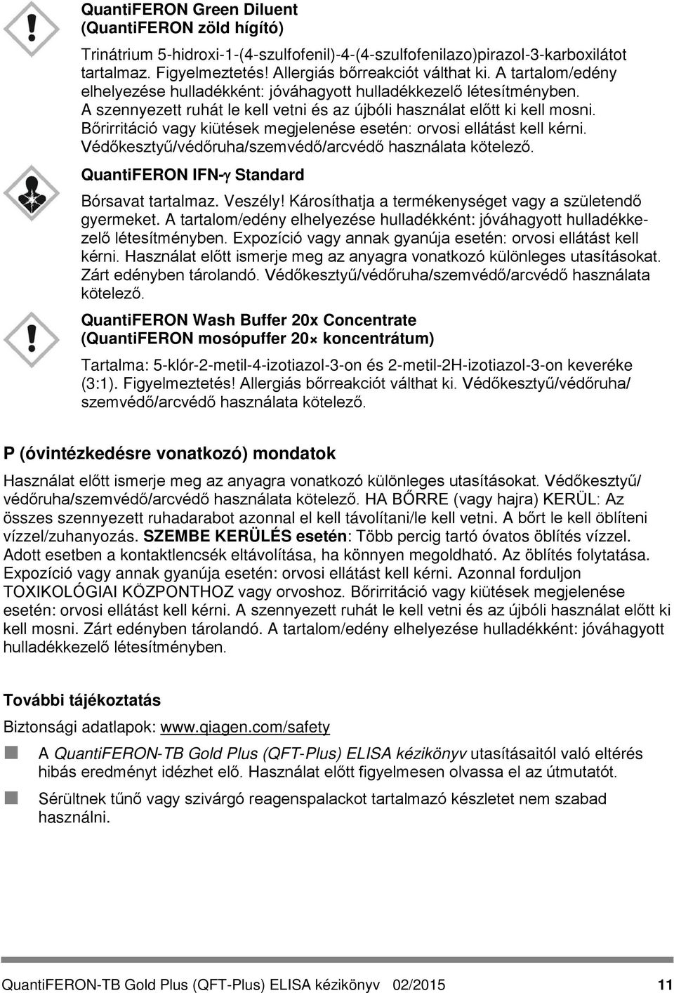 Bőrirritáció vagy kiütések megjelenése esetén: orvosi ellátást kell kérni. Védőkesztyű/védőruha/szemvédő/arcvédő használata kötelező. QuantiFERON IFN-γ Standard Bórsavat tartalmaz. Veszély!