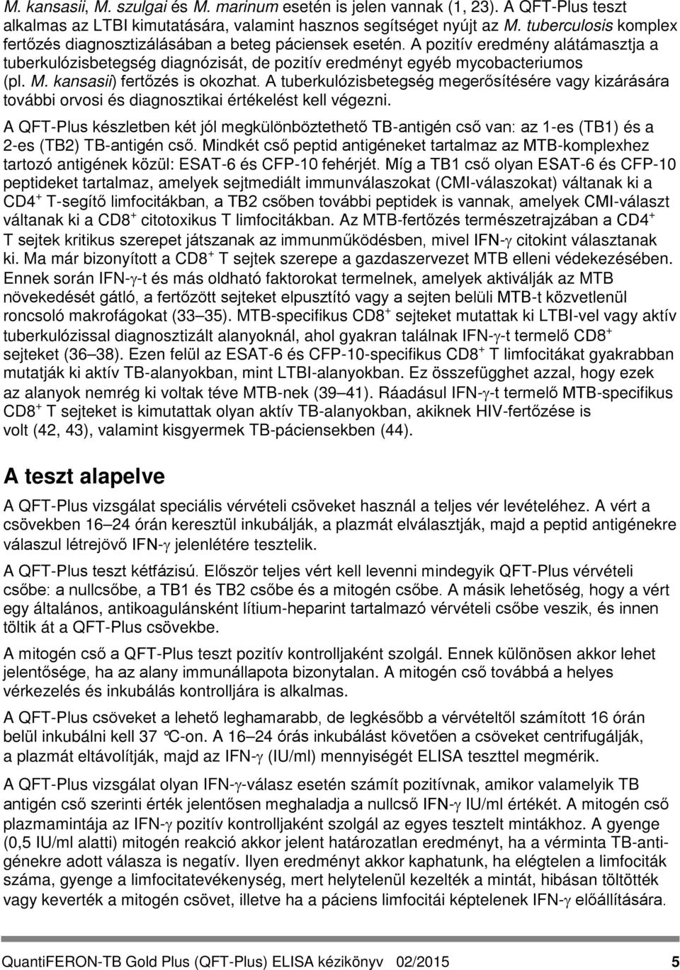 kansasii) fertőzés is okozhat. A tuberkulózisbetegség megerősítésére vagy kizárására további orvosi és diagnosztikai értékelést kell végezni.