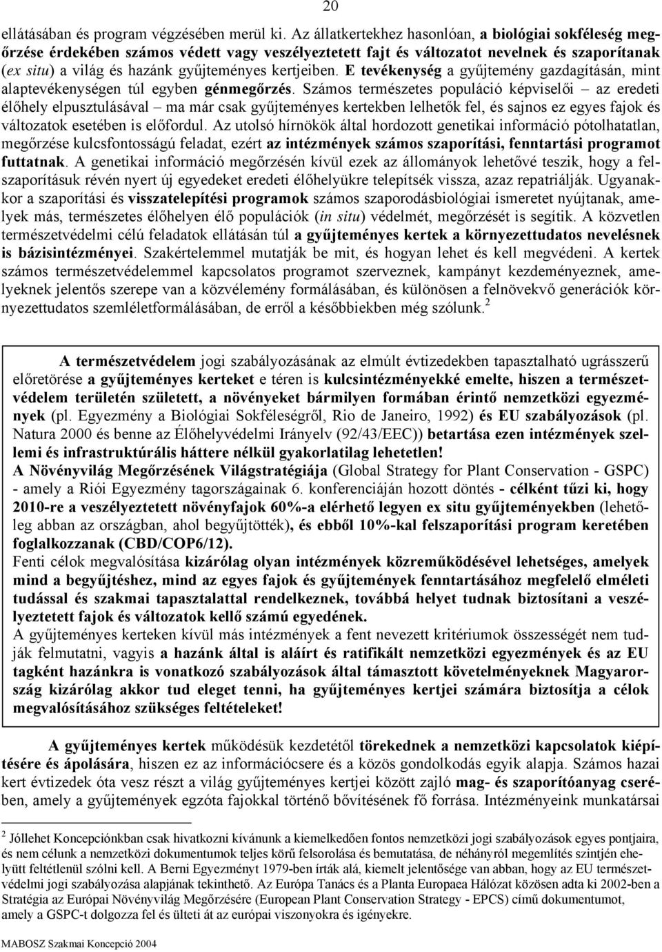 kertjeiben. E tevékenység a gyűjtemény gazdagításán, mint alaptevékenységen túl egyben génmegőrzés.