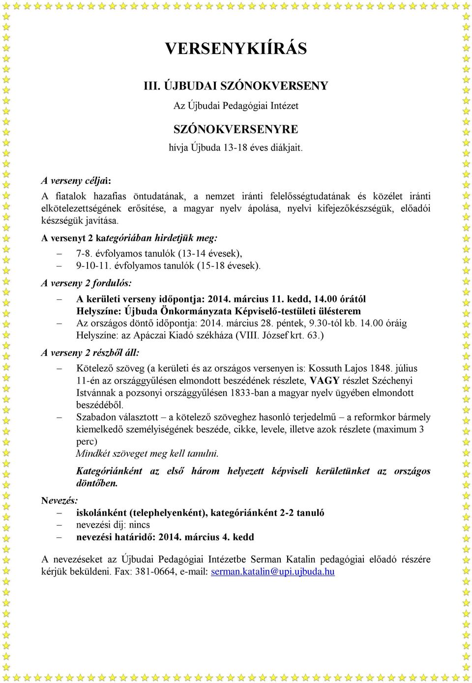 készségük javítása. A versenyt 2 kategóriában hirdetjük meg: 7-8. évfolyamos tanulók (13-14 évesek), 9-10-11. évfolyamos tanulók (15-18 évesek).