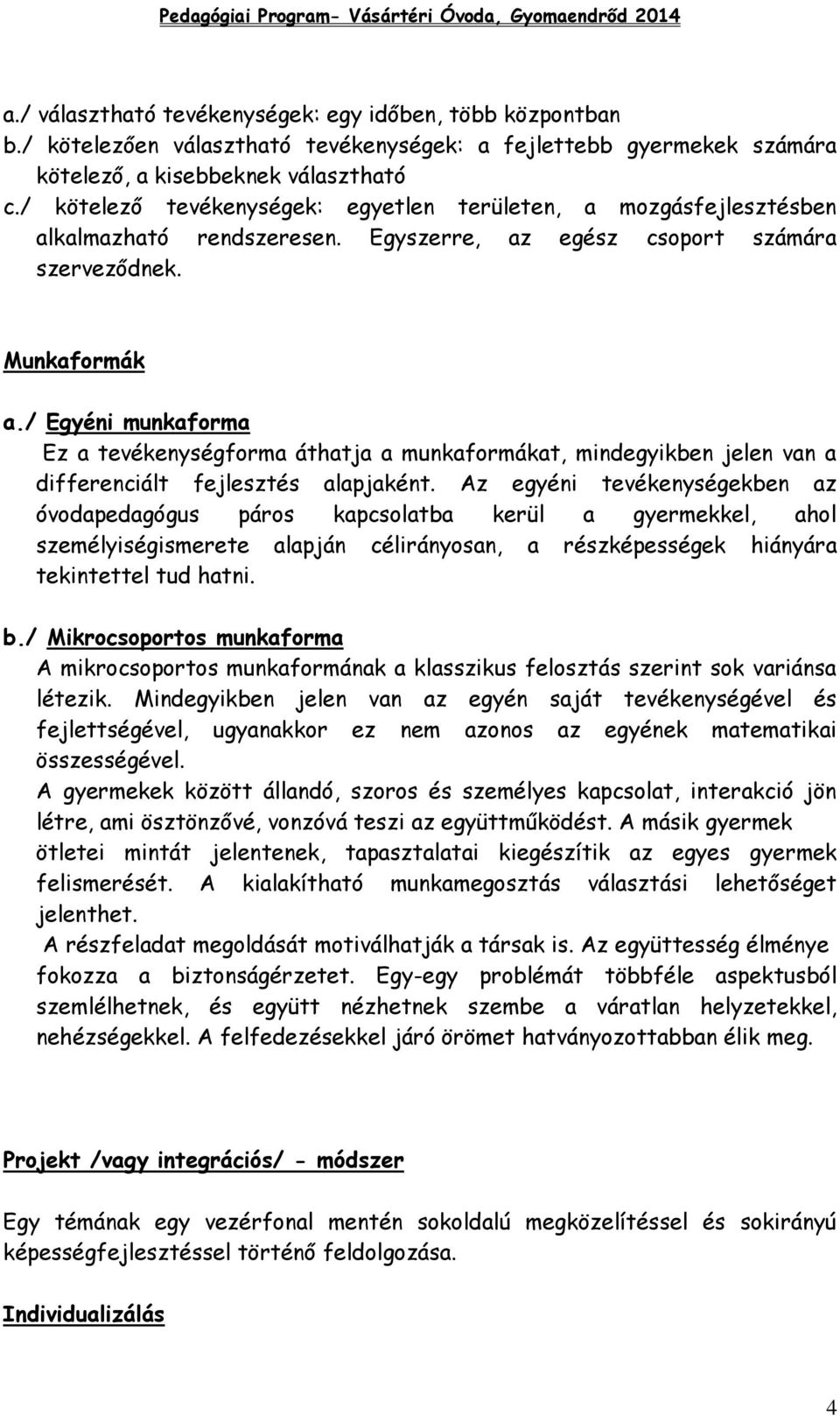 / Egyéni munkaforma Ez a tevékenységforma áthatja a munkaformákat, mindegyikben jelen van a differenciált fejlesztés alapjaként.