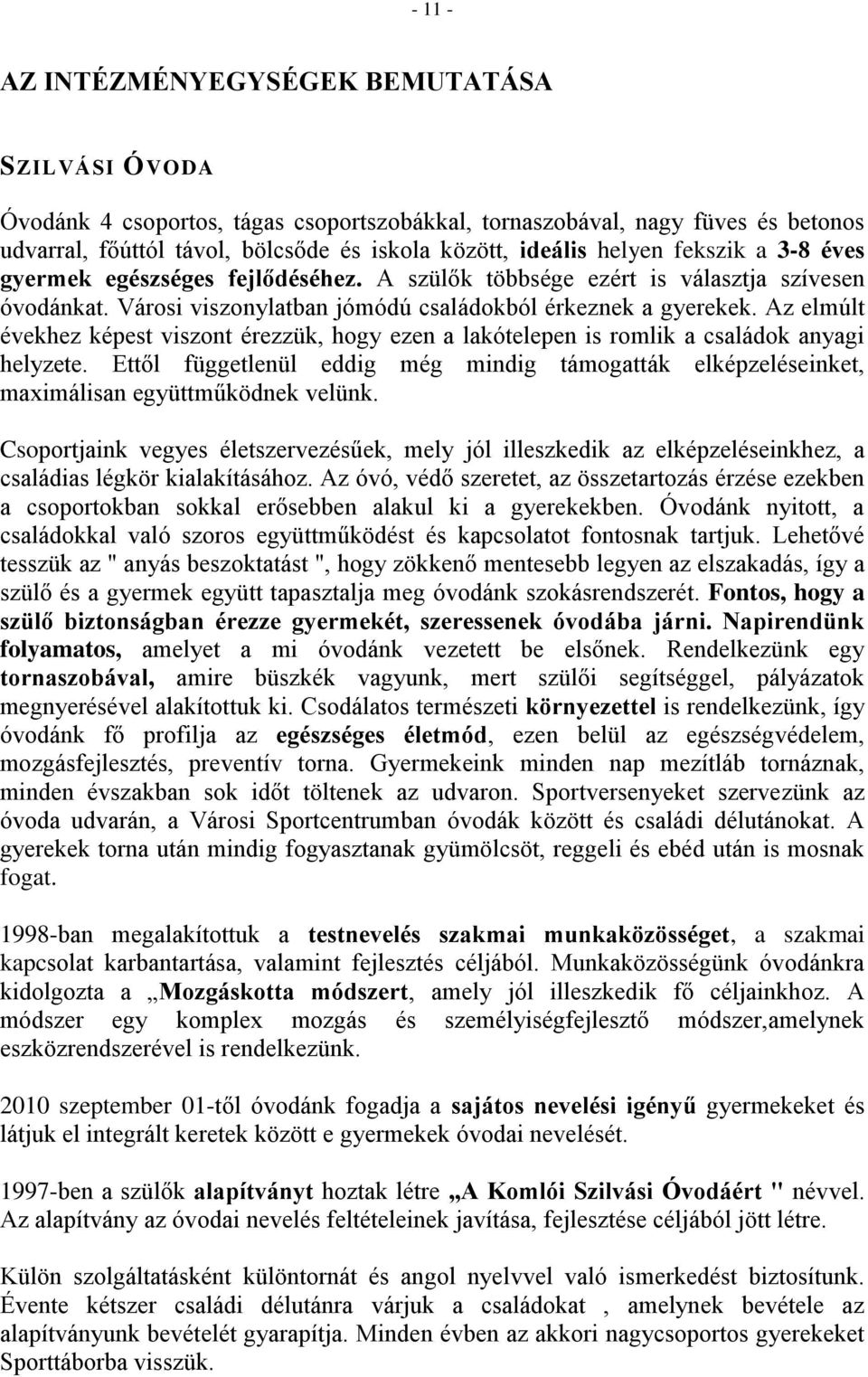 Az elmúlt évekhez képest viszont érezzük, hogy ezen a lakótelepen is romlik a családok anyagi helyzete.