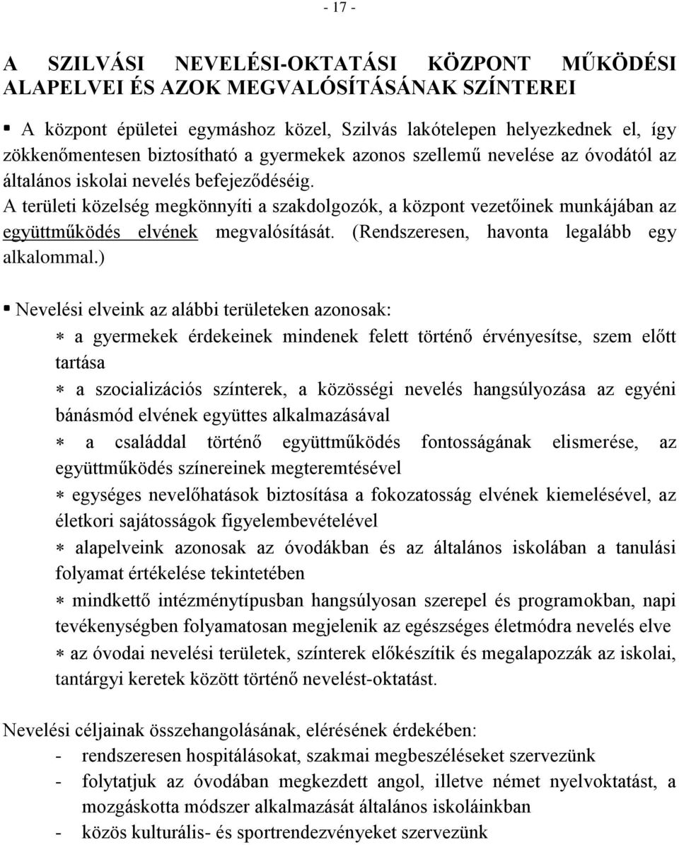 A területi közelség megkönnyíti a szakdolgozók, a központ vezetőinek munkájában az együttműködés elvének megvalósítását. (Rendszeresen, havonta legalább egy alkalommal.