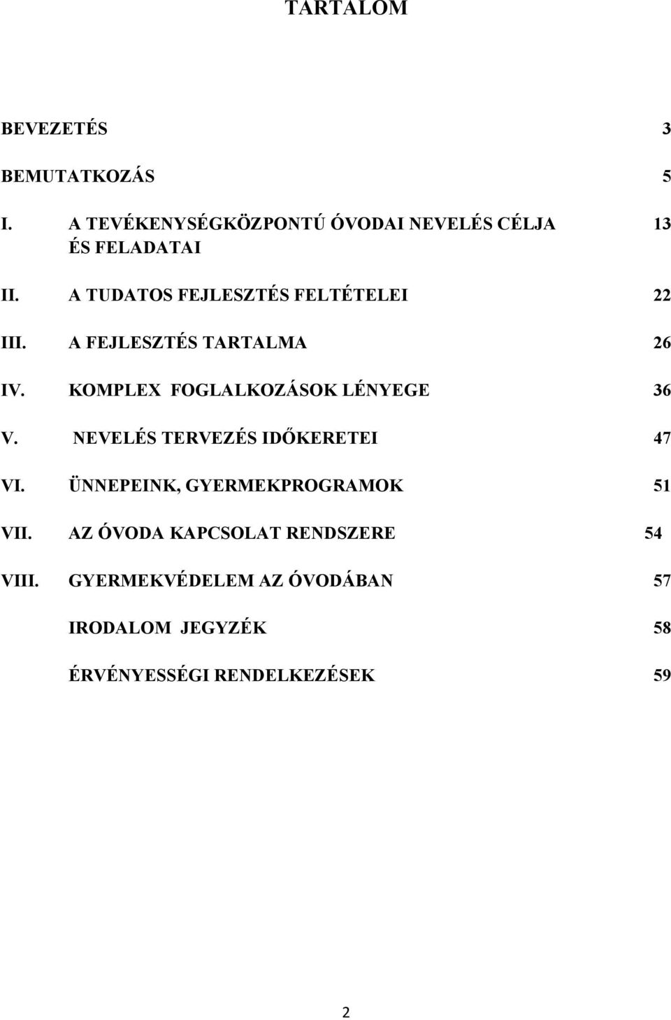 A TUDATOS FEJLESZTÉS FELTÉTELEI 22 III. A FEJLESZTÉS TARTALMA 26 IV.