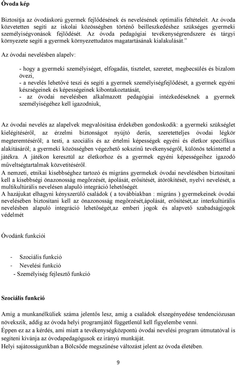 Az óvoda pedagógiai tevékenységrendszere és tárgyi környezete segíti a gyermek környezettudatos magatartásának kialakulását.