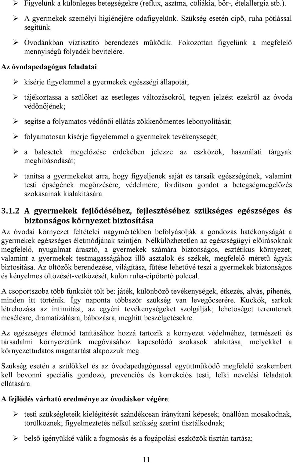 Az óvodapedagógus feladatai: kísérje figyelemmel a gyermekek egészségi állapotát; tájékoztassa a szülőket az esetleges változásokról, tegyen jelzést ezekről az óvoda védőnőjének; segítse a folyamatos