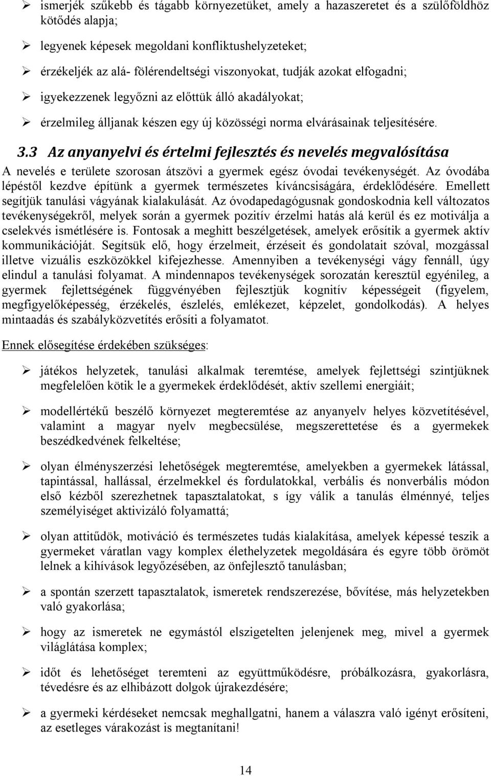 3 Az anyanyelvi és értelmi fejlesztés és nevelés megvalósítása A nevelés e területe szorosan átszövi a gyermek egész óvodai tevékenységét.