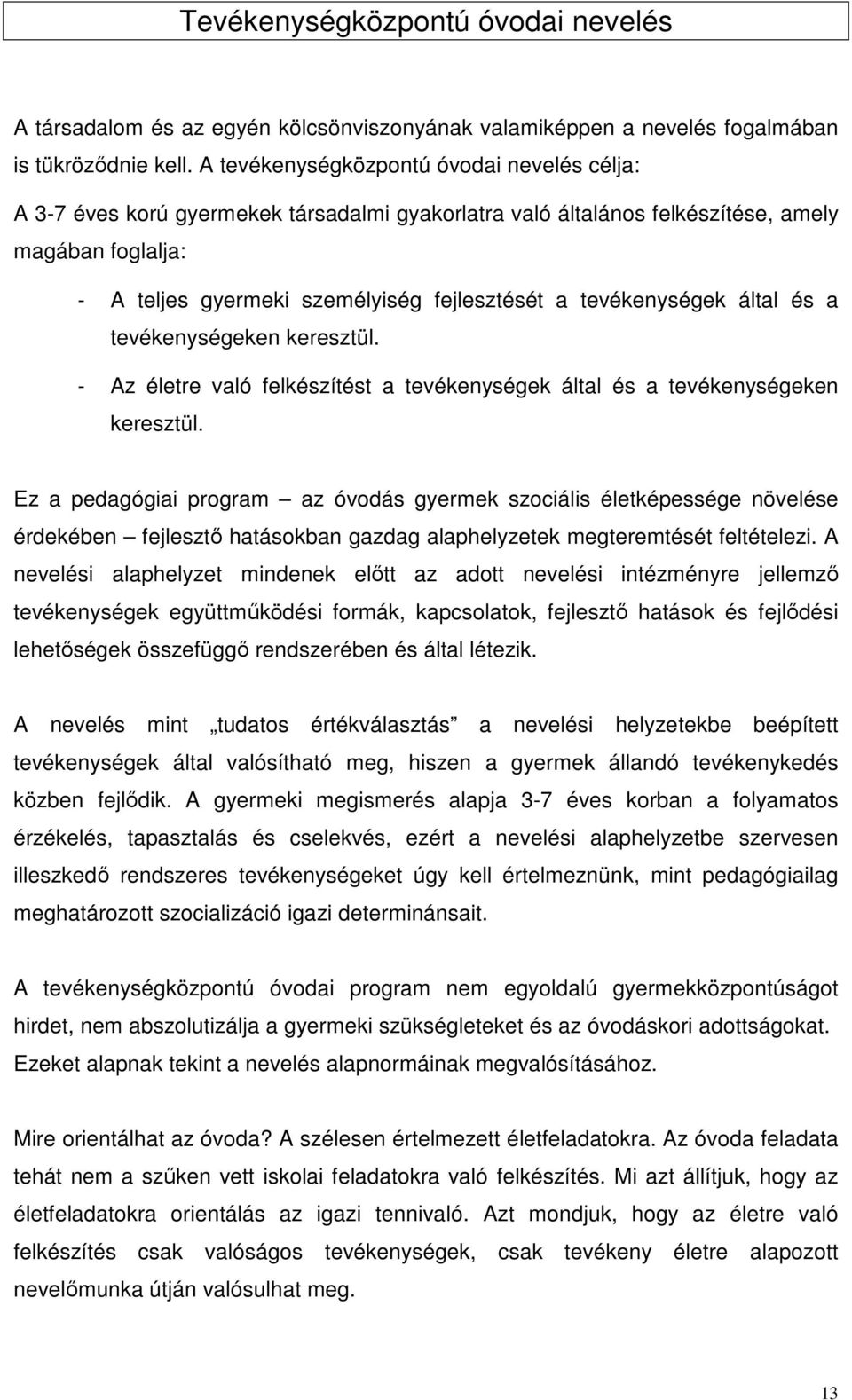 tevékenységek által és a tevékenységeken keresztül. - Az életre való felkészítést a tevékenységek által és a tevékenységeken keresztül.