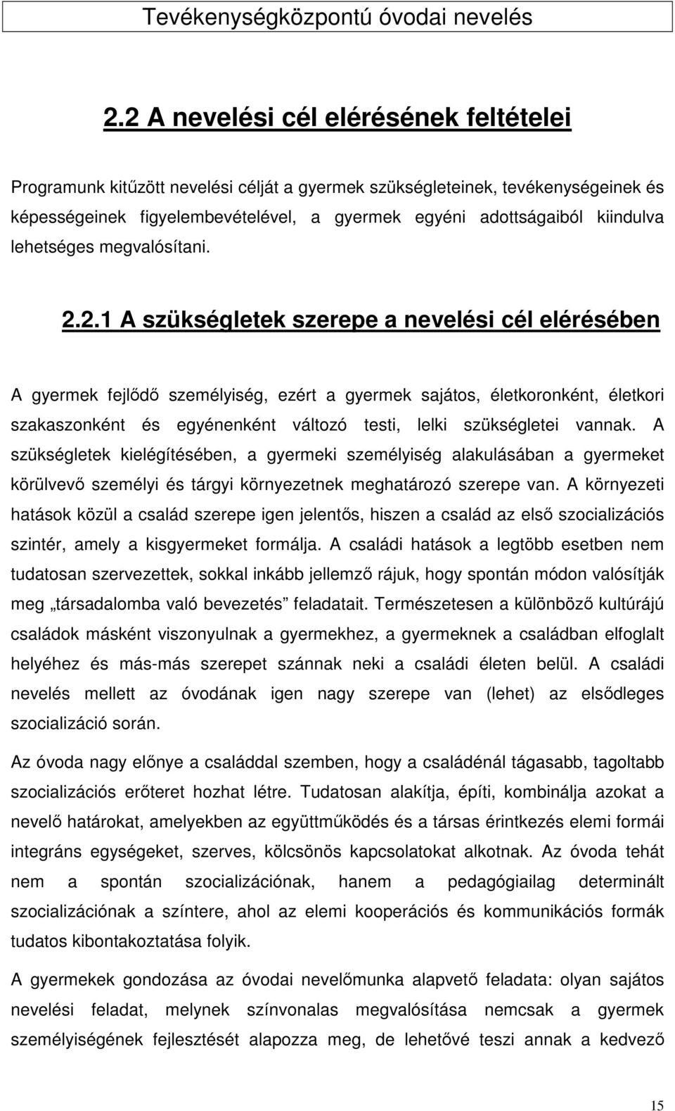 2.1 A szükségletek szerepe a nevelési cél elérésében A gyermek fejlődő személyiség, ezért a gyermek sajátos, életkoronként, életkori szakaszonként és egyénenként változó testi, lelki szükségletei