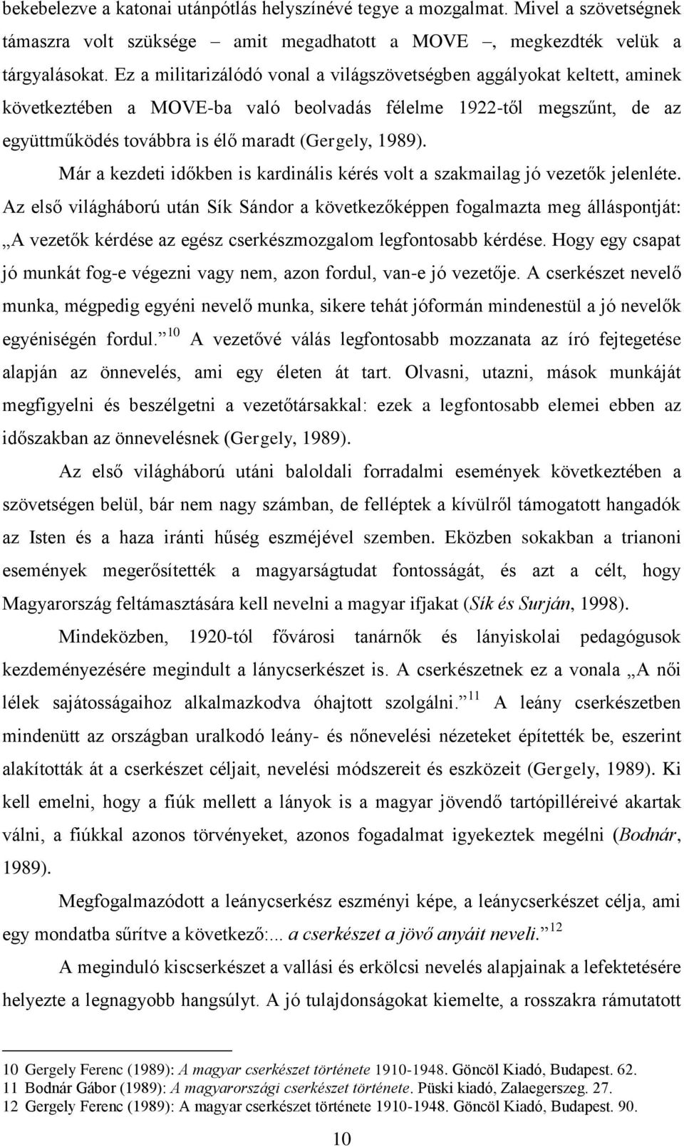 Már a kezdeti időkben is kardinális kérés volt a szakmailag jó vezetők jelenléte.