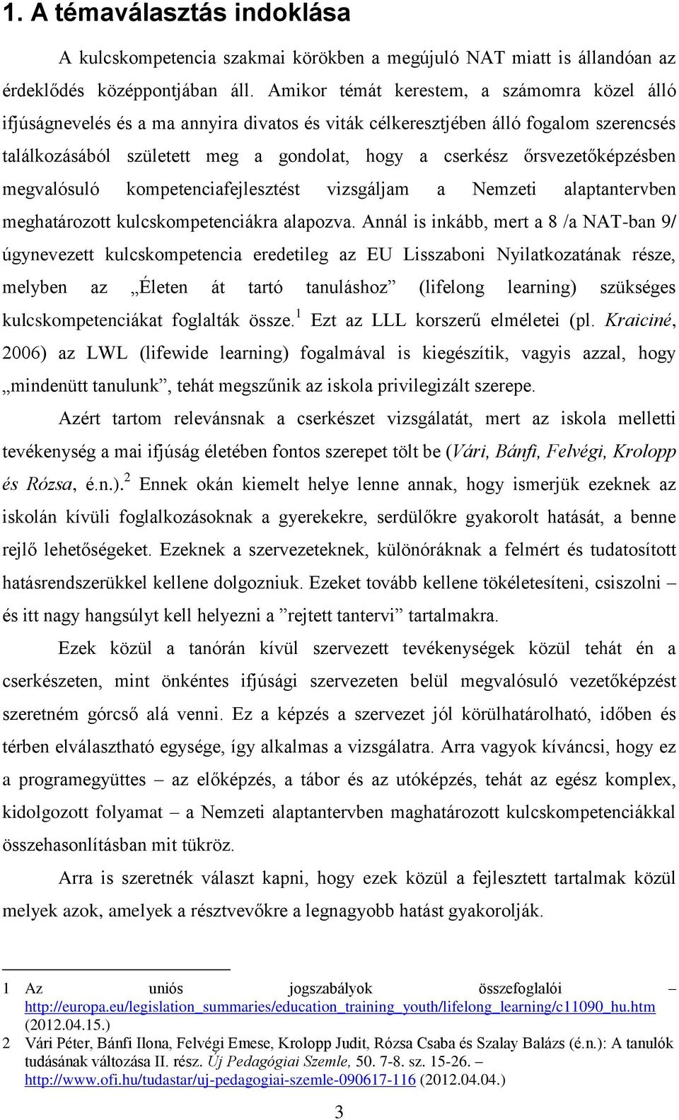 őrsvezetőképzésben megvalósuló kompetenciafejlesztést vizsgáljam a Nemzeti alaptantervben meghatározott kulcskompetenciákra alapozva.