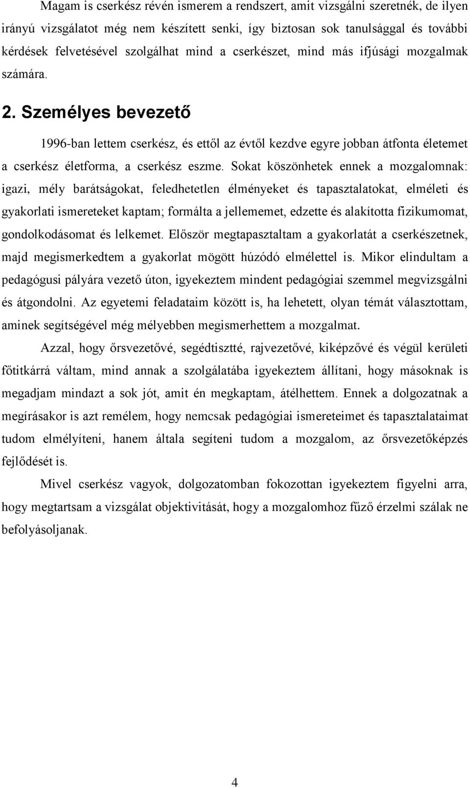 Sokat köszönhetek ennek a mozgalomnak: igazi, mély barátságokat, feledhetetlen élményeket és tapasztalatokat, elméleti és gyakorlati ismereteket kaptam; formálta a jellememet, edzette és alakította