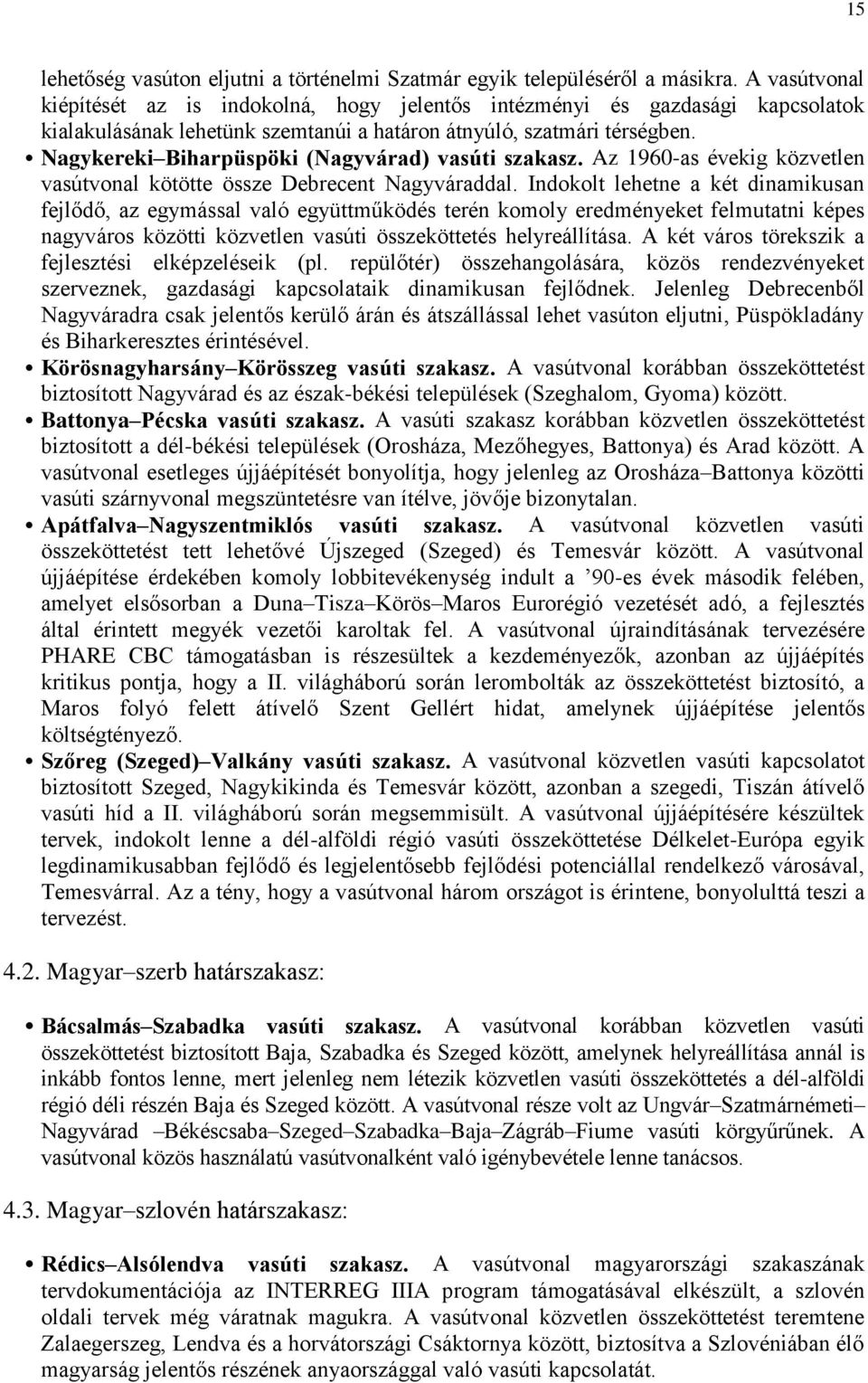 Nagykereki Biharpüspöki (Nagyvárad) vasúti szakasz. Az 1960-as évekig közvetlen vasútvonal kötötte össze Debrecent Nagyváraddal.