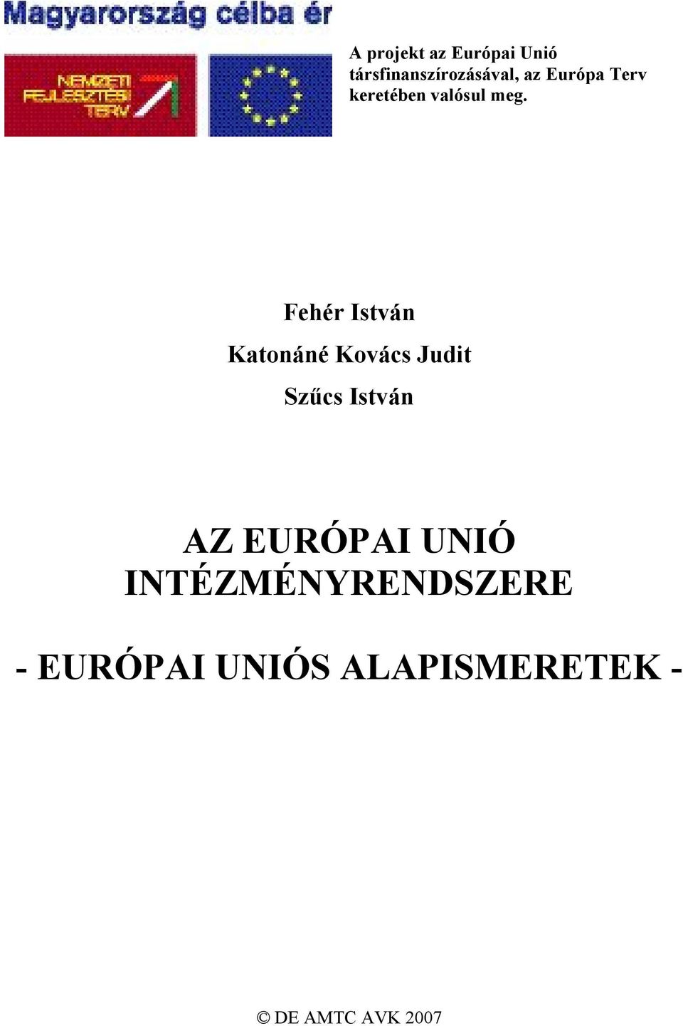 Fehér István Katonáné Kovács Judit Szűcs István AZ