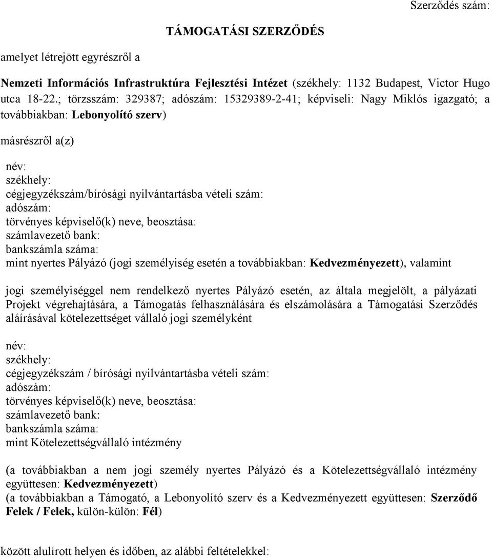 adószám: törvényes képviselő(k) neve, beosztása: számlavezető bank: bankszámla száma: mint nyertes Pályázó (jogi személyiség esetén a továbbiakban: Kedvezményezett), valamint jogi személyiséggel nem