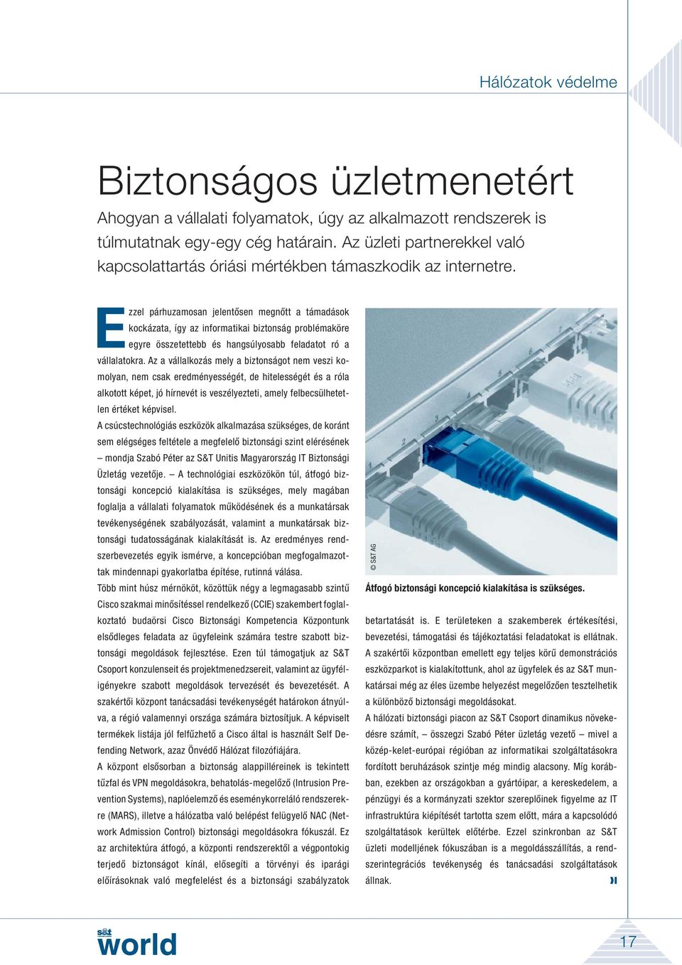 Ezzel párhuzamosan jelentősen megnőtt a támadások kockázata, így az informatikai biztonság problémaköre egyre összetettebb és hangsúlyosabb feladatot ró a vállalatokra.