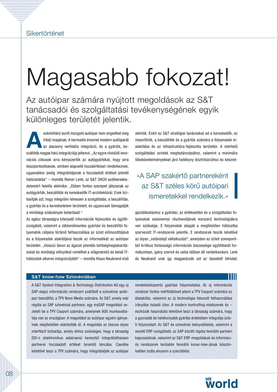 Az egyre rövidülő innovációs ciklusok arra kényszerítik az autógyártókat, hogy arra összpontosítsanak, amiben alapvető hozzáértéssel rendelkeznek, ugyanakkor pedig integrálódjanak a hoz záadott