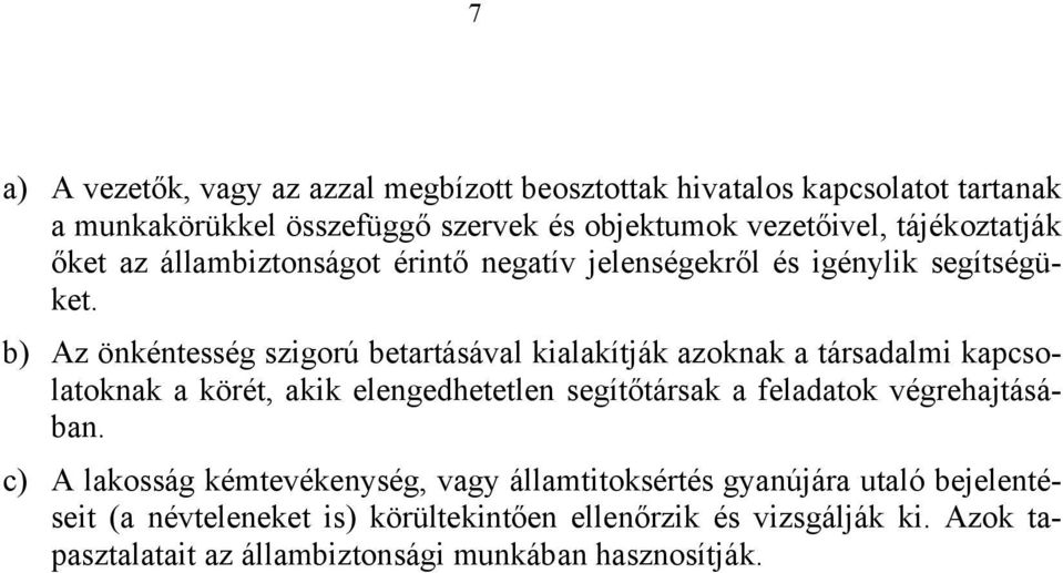 b) Az önkéntesség szigorú betartásával kialakítják azoknak a társadalmi kapcsolatoknak a körét, akik elengedhetetlen segítőtársak a feladatok