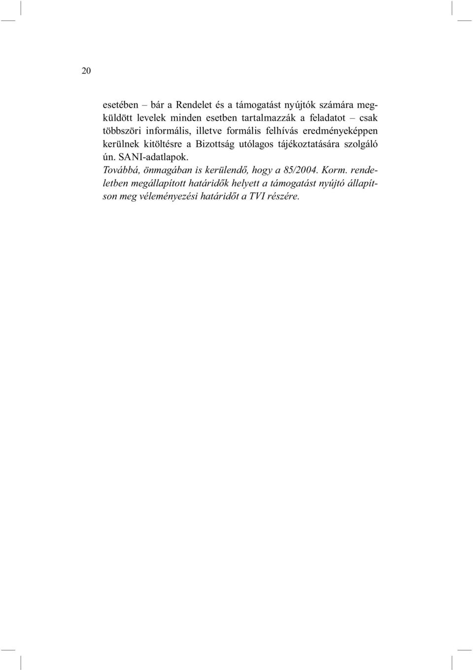 utólagos tájékoztatására szolgáló ún. SANI-adatlapok. Továbbá, önmagában is kerülendő, hogy a 85/2004. Korm.