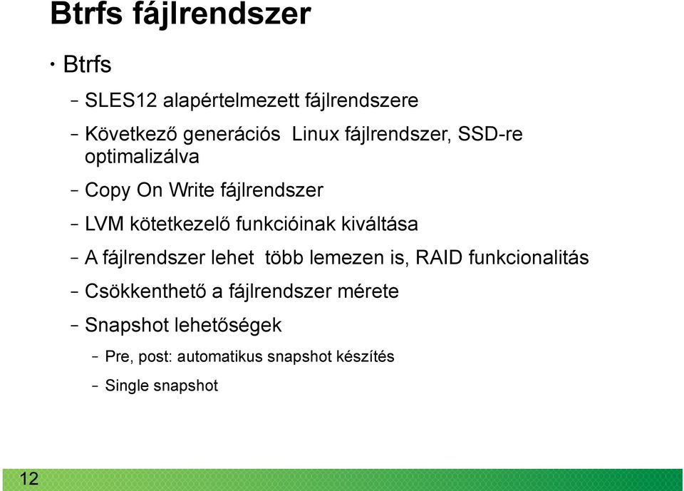 funkcióinak kiváltása A fájlrendszer lehet több lemezen is, RAID funkcionalitás