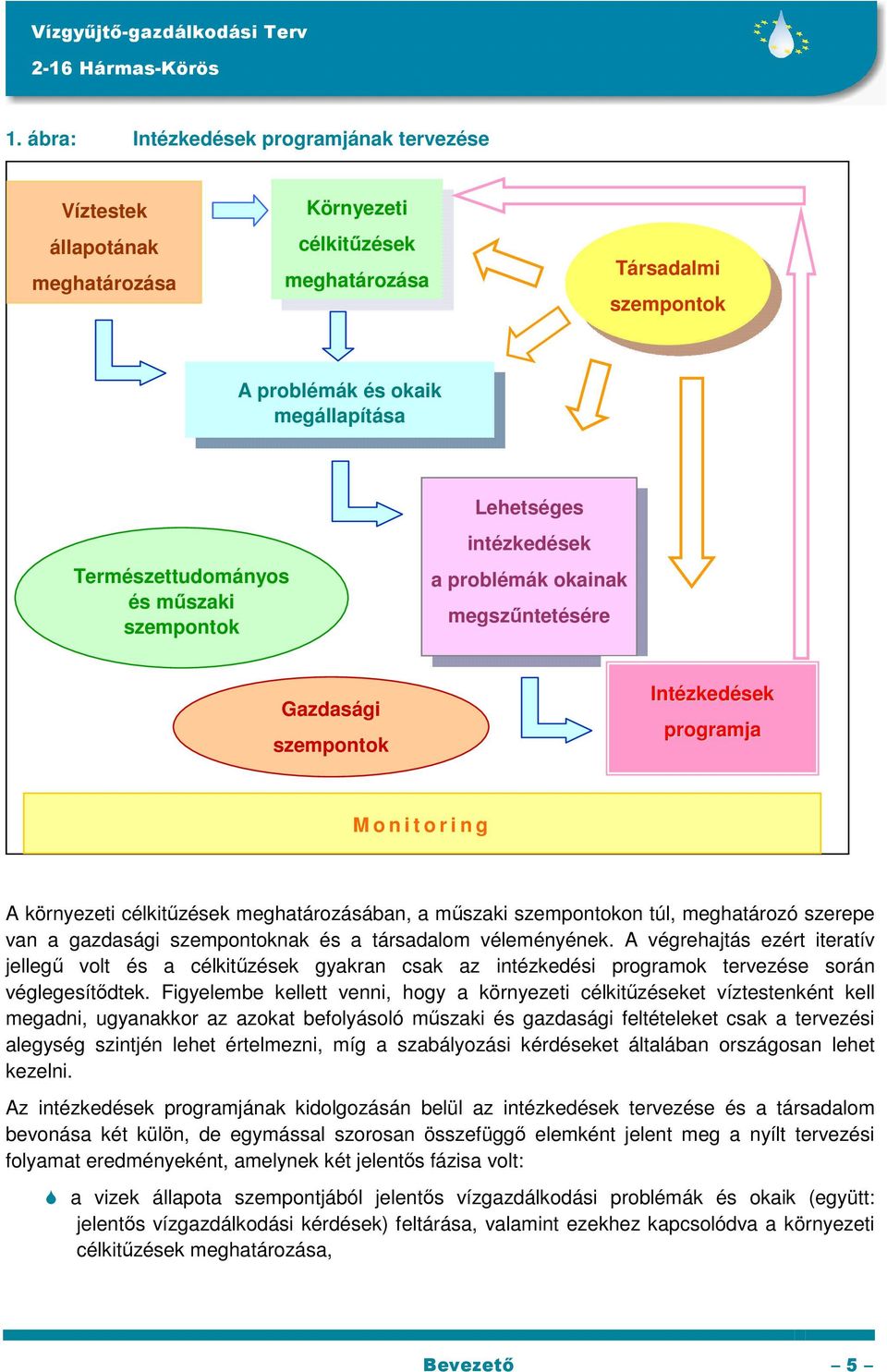 szempontokon túl, meghatározó szerepe van a gazdasági szempontoknak és a társadalom véleményének.