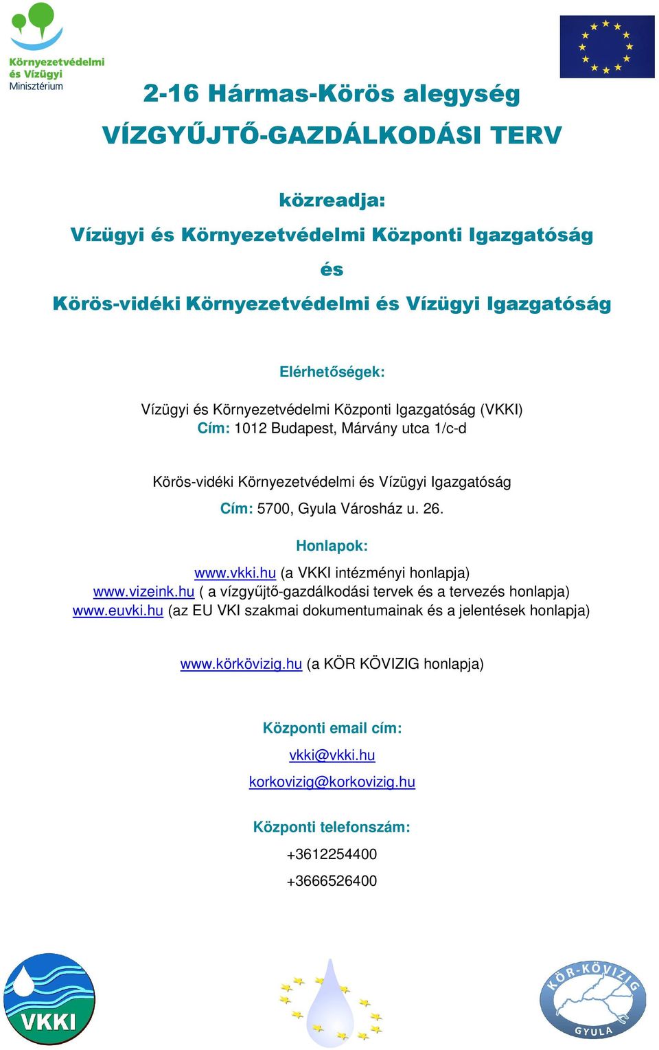 u. 26. Honlapok: www.vkki.hu (a VKKI intézményi honlapja) www.vizeink.hu ( a vízgyűjtő-gazdálkodási tervek és a tervezés honlapja) www.euvki.