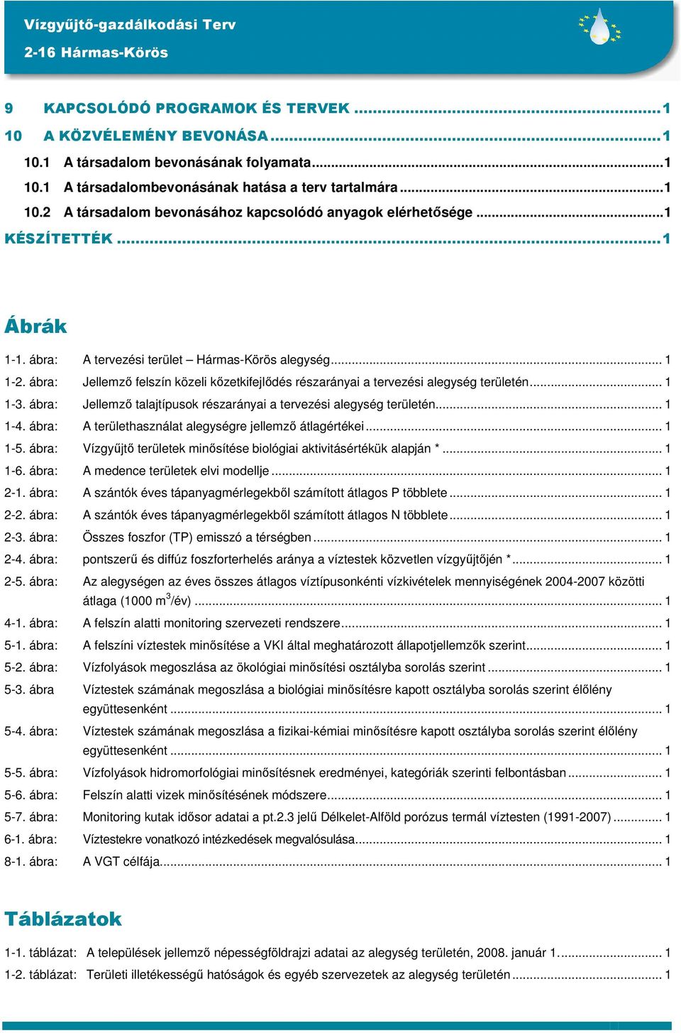 ábra: Jellemző talajtípusok részarányai a tervezési alegység területén... 1 1-4. ábra: A területhasználat alegységre jellemző átlagértékei... 1 1-5.