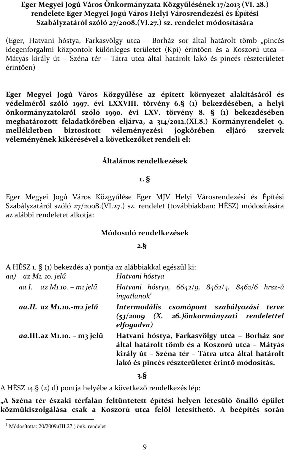 Széna tér Tátra utca által határolt lakó és pincés részterületet érintően) Eger Megyei Jogú Város Közgyűlése az épített környezet alakításáról és védelméről szóló 1997. évi LXXVIII. törvény 6.