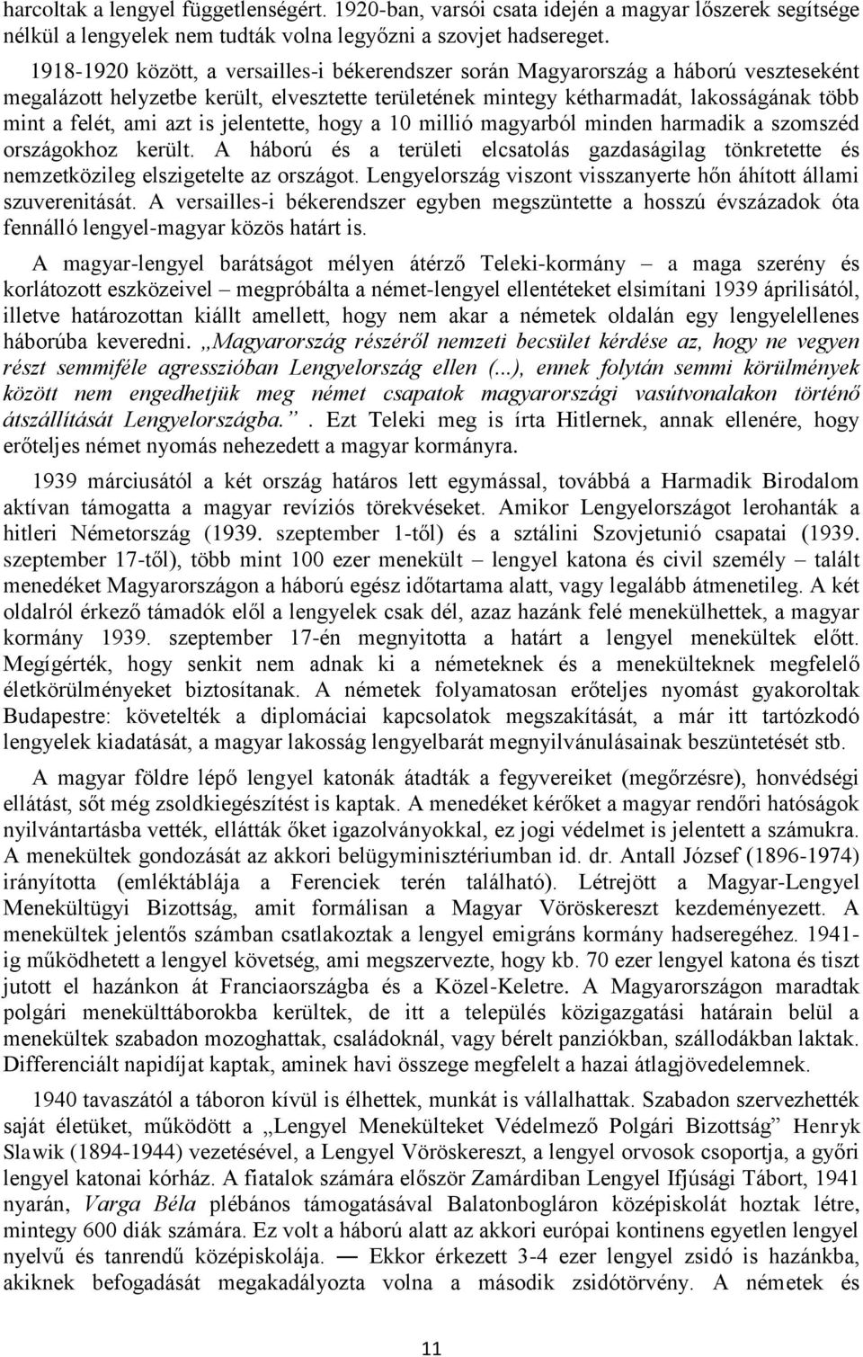 azt is jelentette, hogy a 10 millió magyarból minden harmadik a szomszéd országokhoz került. A háború és a területi elcsatolás gazdaságilag tönkretette és nemzetközileg elszigetelte az országot.