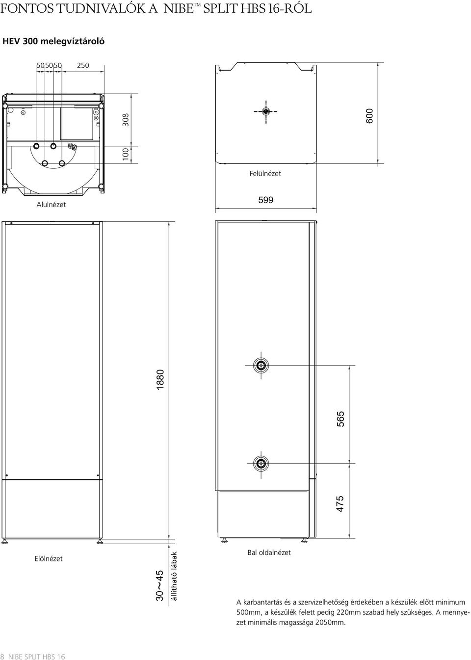 oldalnézet A karbantartás és a szervizelhetőség érdekében a készülék előtt minimum 500mm, a