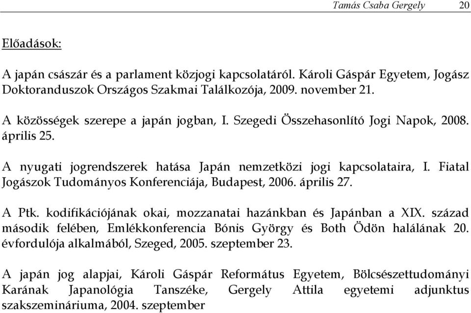 Fiatal Jogászok Tudományos Konferenciája, Budapest, 2006. április 27. A Ptk. kodifikációjának okai, mozzanatai hazánkban és Japánban a XIX.