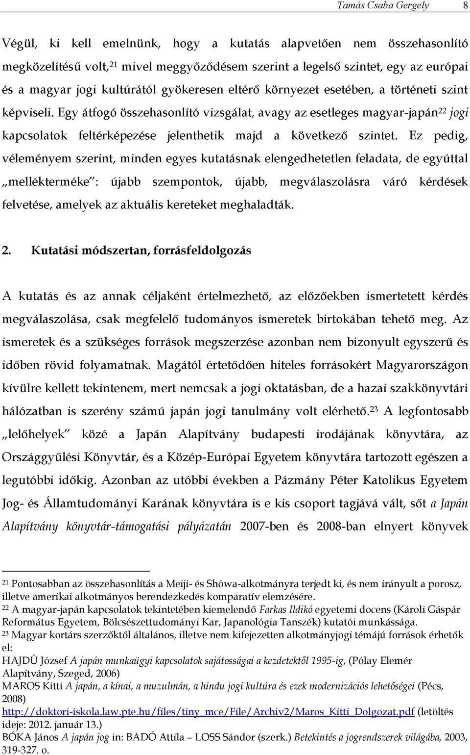 Egy átfogó összehasonlító vizsgálat, avagy az esetleges magyar-japán 22 jogi kapcsolatok feltérképezése jelenthetik majd a következő szintet.