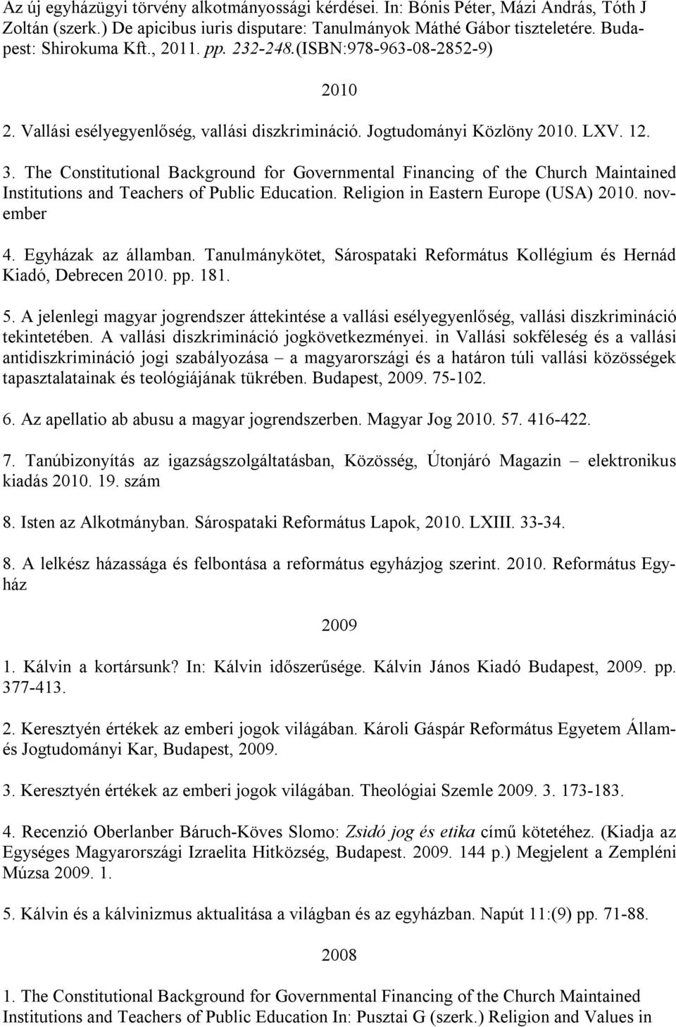 The Constitutional Background for Governmental Financing of the Church Maintained Institutions and Teachers of Public Education. Religion in Eastern Europe (USA) 2010. november 4.