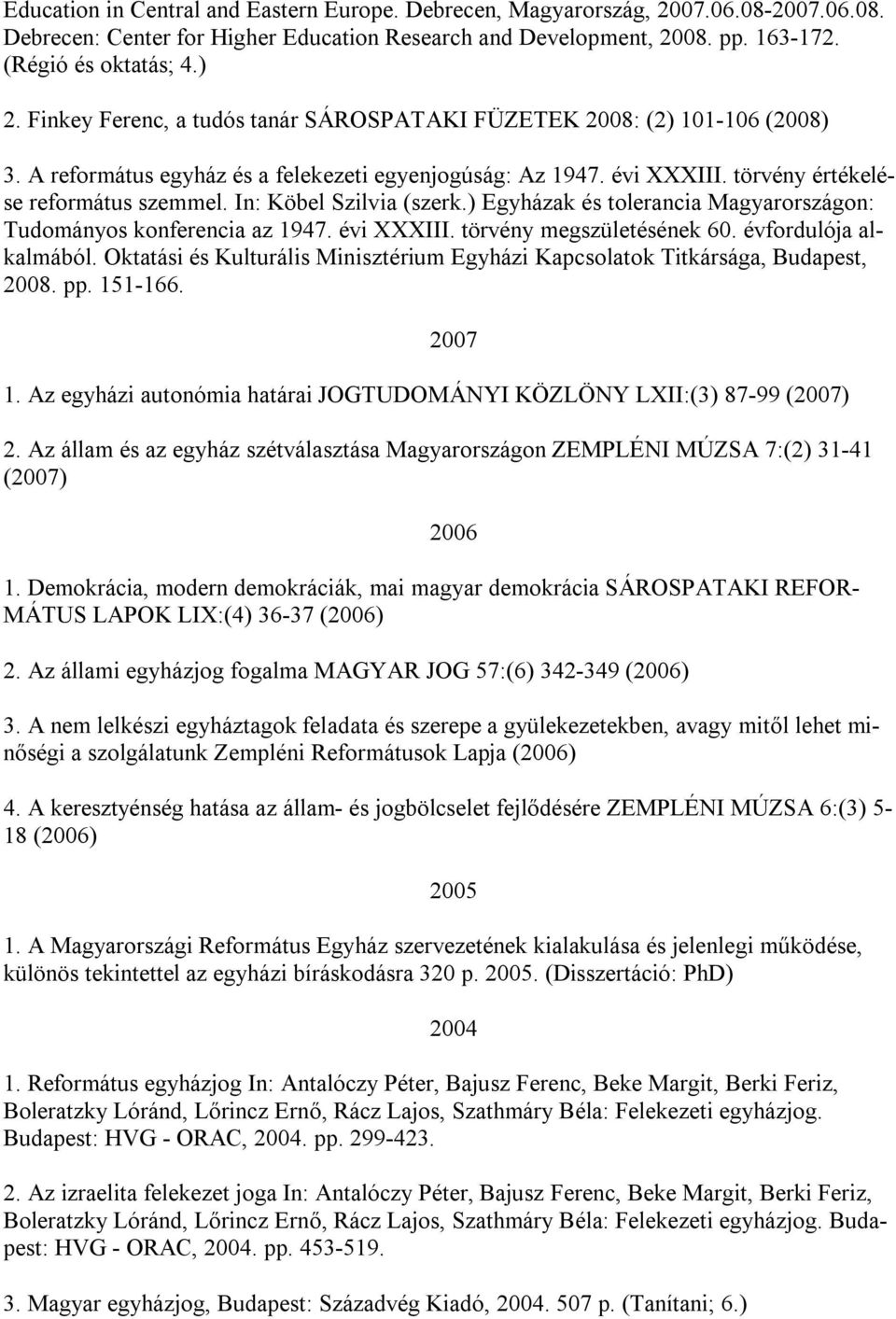 In: Köbel Szilvia (szerk.) Egyházak és tolerancia Magyarországon: Tudományos konferencia az 1947. évi XXXIII. törvény megszületésének 60. évfordulója alkalmából.