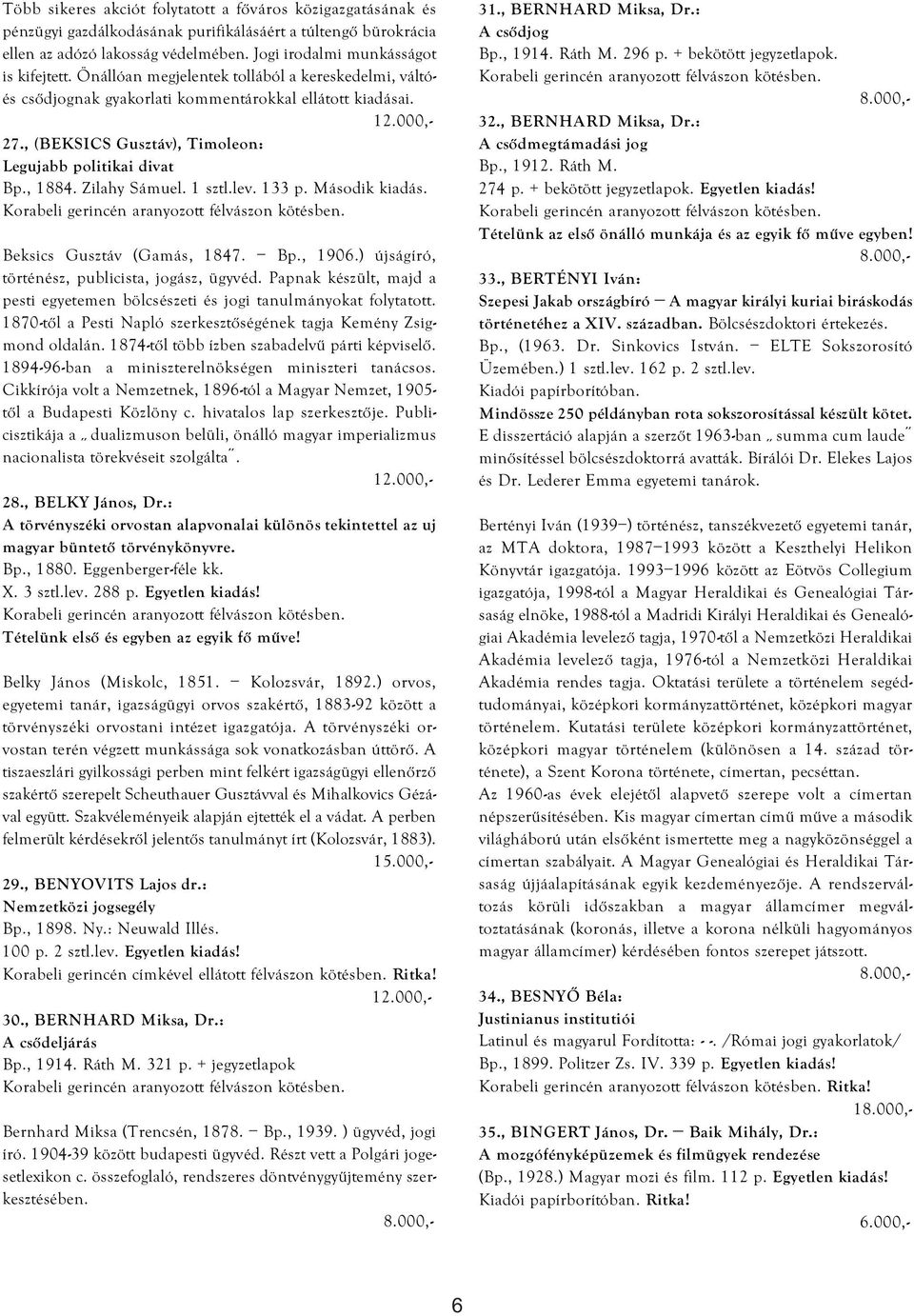 1 sztl.lev. 133 p. Második kiadás. Beksics Gusztáv (Gamás, 1847. Bp., 1906.) újságíró, történész, publicista, jogász, ügyvéd.