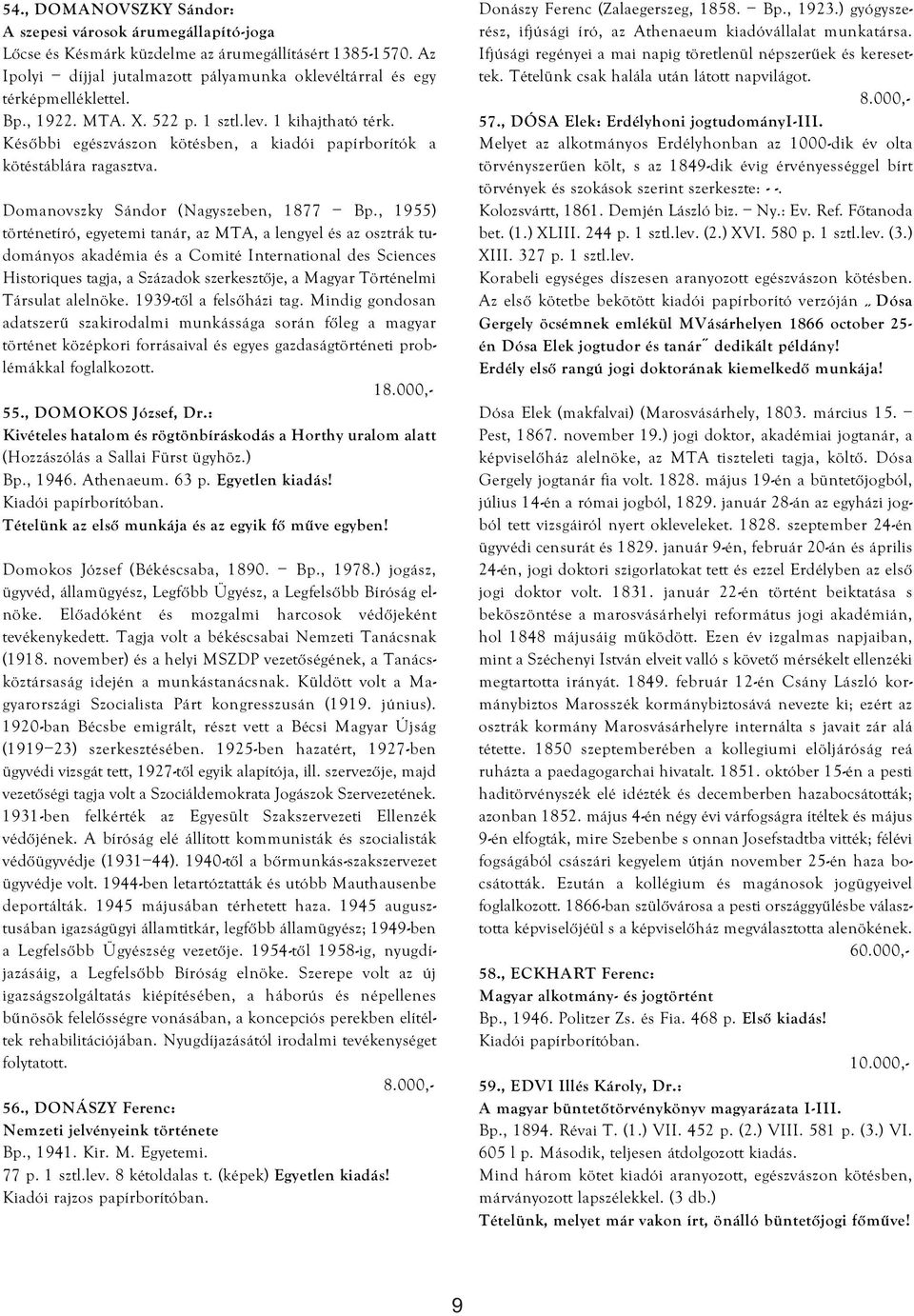 , 1955) történetíró, egyetemi tanár, az MTA, a lengyel és az osztrák tudományos akadémia és a Comité International des Sciences Historiques tagja, a Századok szerkesztője, a Magyar Történelmi