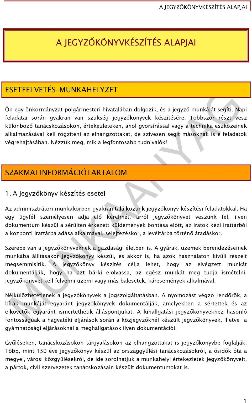 Többször részt vesz különböző tanácskozásokon, értekezleteken, ahol gyorsírással vagy a technika eszközeinek alkalmazásával kell rögzíteni az elhangzottakat, de szívesen segít másoknak is e feladatok