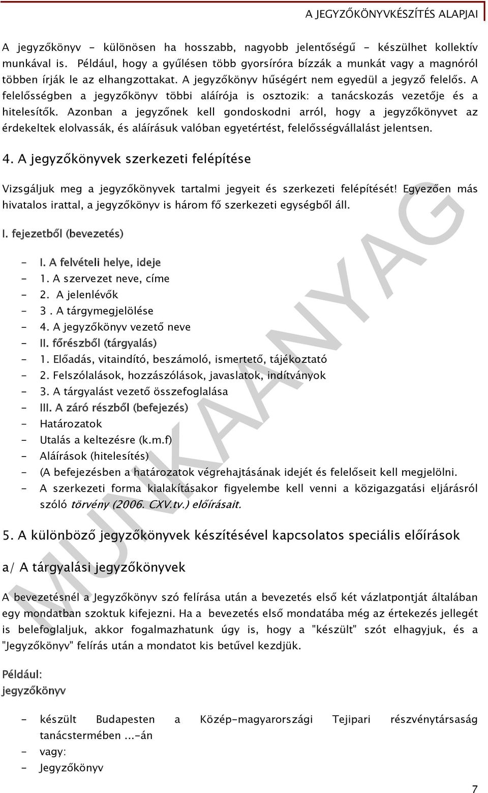 A felelősségben a jegyzőkönyv többi aláírója is osztozik: a tanácskozás vezetője és a hitelesítők.