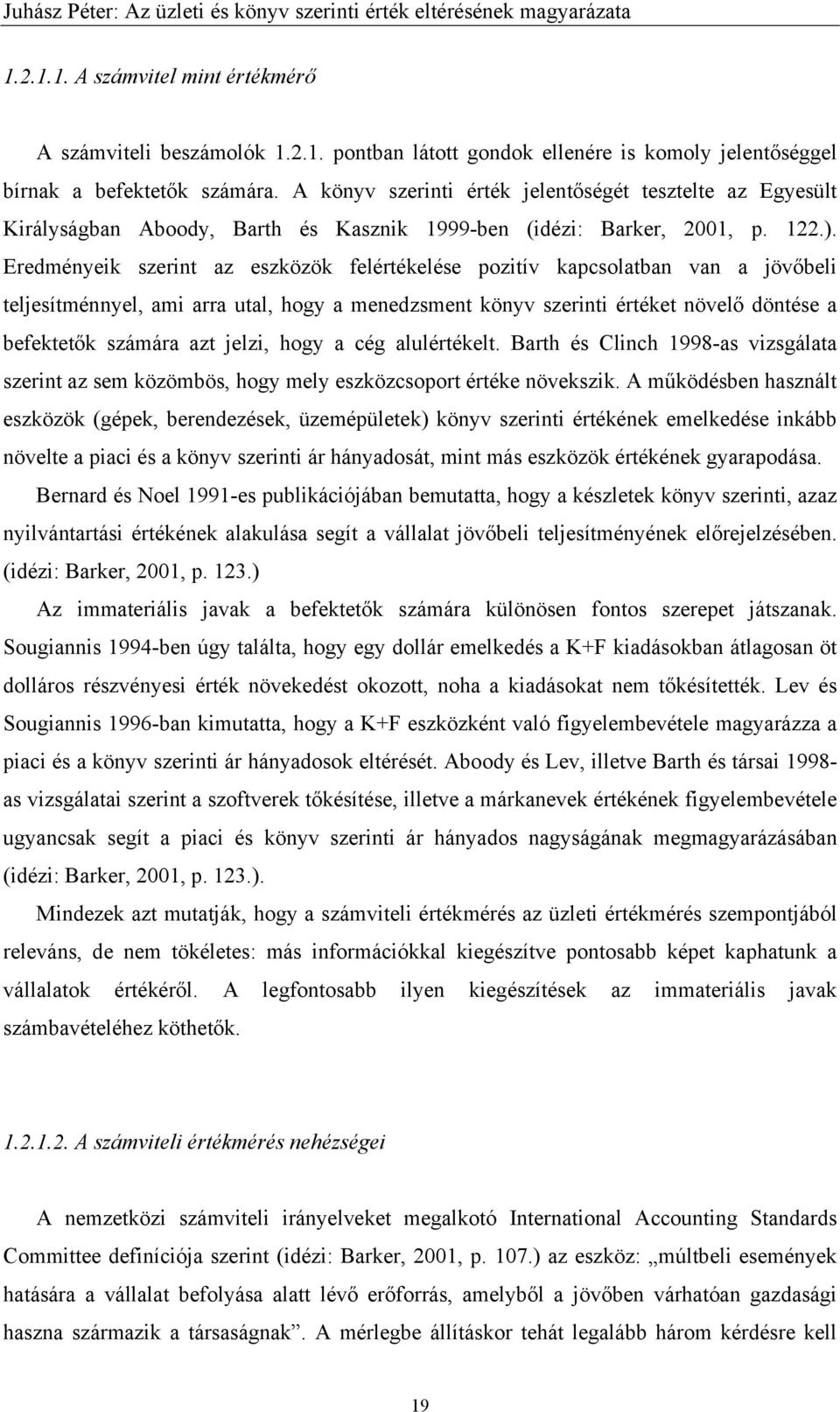 Eredményeik szerint az eszközök felértékelése pozitív kapcsolatban van a jövőbeli teljesítménnyel, ami arra utal, hogy a menedzsment könyv szerinti értéket növelő döntése a befektetők számára azt