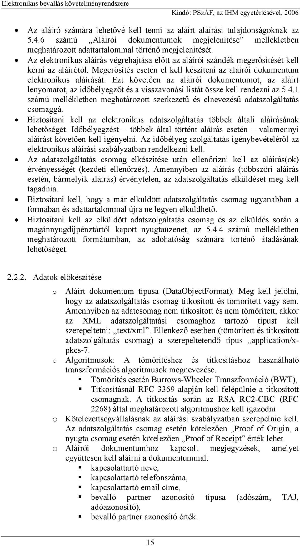 Ezt követően az aláírói dokumentumot, az aláírt lenyomatot, az időbélyegzőt és a visszavonási listát össze kell rendezni az 5.4.