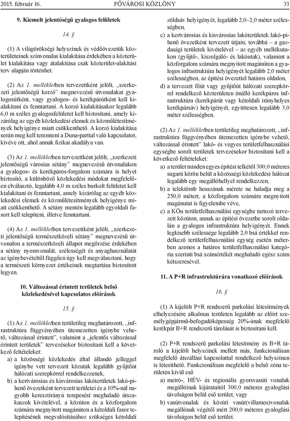 mellékletben tervezettként jelölt, szerkezeti jelentőségű korzó megnevezésű útvonalakat gyalogosútként, vagy gyalogos- és kerékpárútként kell kialakítani és fenntartani.