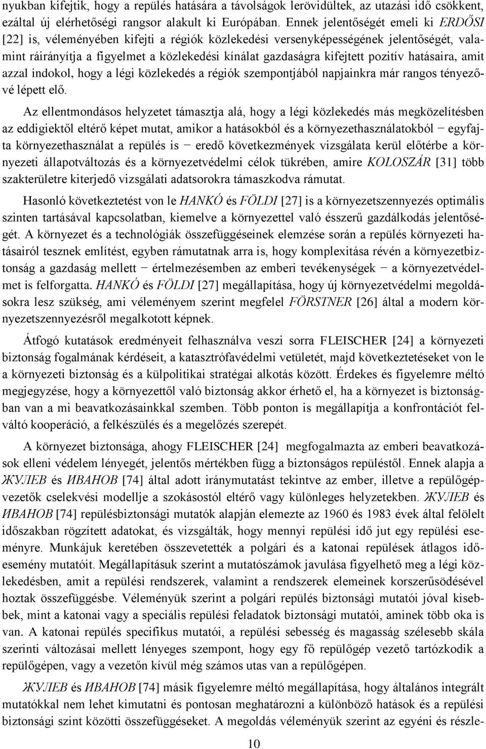 pozitív hatásaira, amit azzal indokol, hogy a légi közlekedés a régiók szempontjából napjainkra már rangos tényezővé lépett elő.