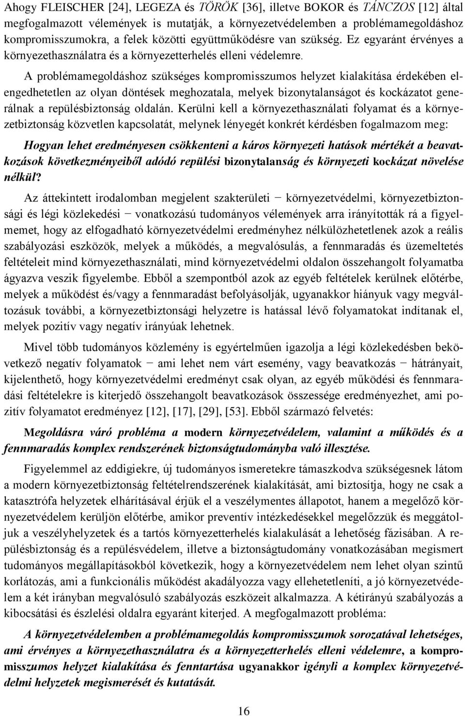 A problémamegoldáshoz szükséges kompromisszumos helyzet kialakítása érdekében elengedhetetlen az olyan döntések meghozatala, melyek bizonytalanságot és kockázatot generálnak a repülésbiztonság