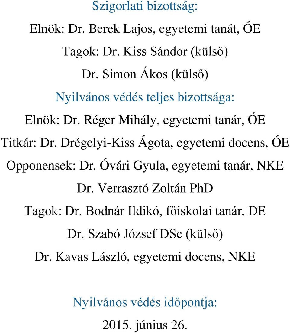 Drégelyi-Kiss Ágota, egyetemi docens, ÓE Opponensek: Dr. Óvári Gyula, egyetemi tanár, NKE Dr.