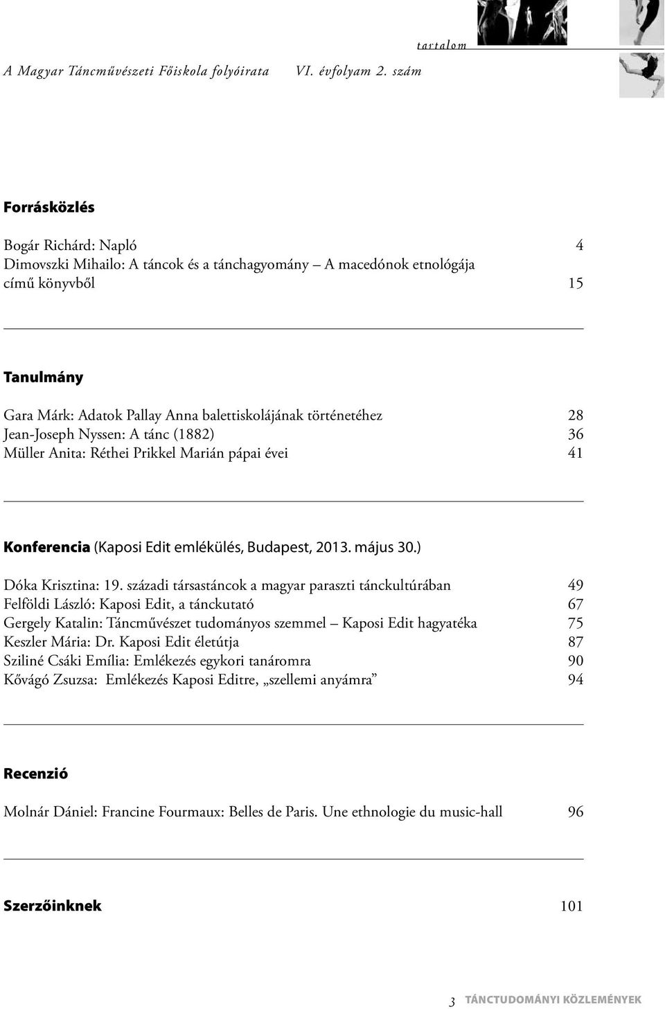 28 Jean-Joseph Nyssen: A tánc (1882) 36 Müller Anita: Réthei Prikkel Marián pápai évei 41 Konferencia (Kaposi Edit emlékülés, Budapest, 2013. május 30.) Dóka Krisztina: 19.