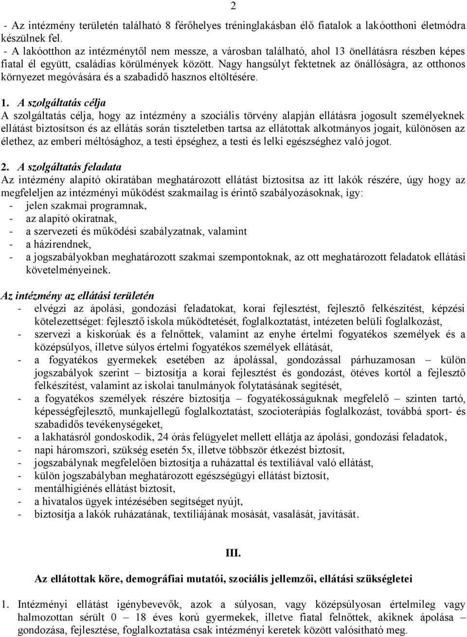 Nagy hangsúlyt fektetnek az önállóságra, az otthonos környezet megóvására és a szabadidő hasznos eltöltésére. 1.