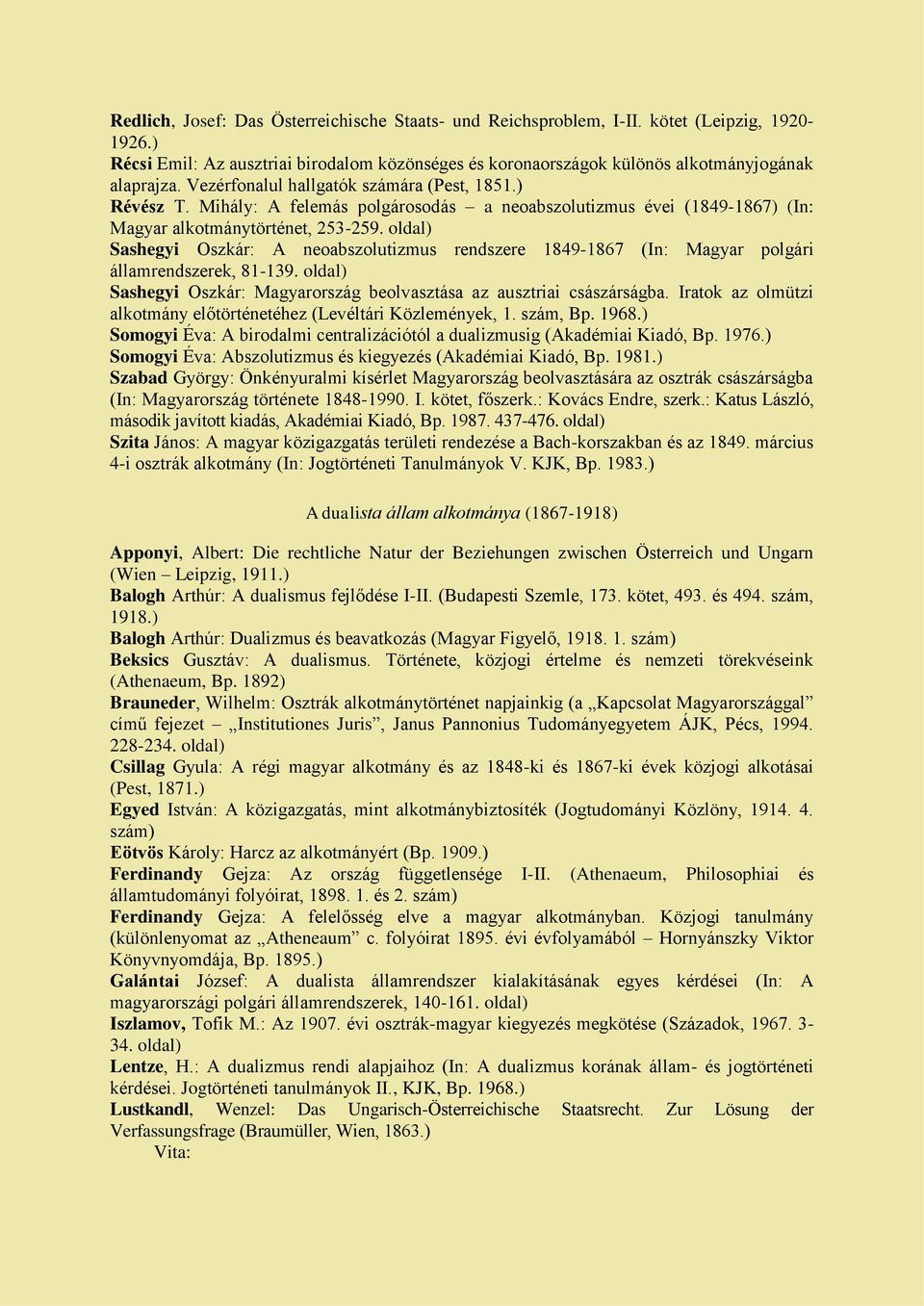 oldal) Sashegyi Oszkár: A neoabszolutizmus rendszere 1849-1867 (In: Magyar polgári államrendszerek, 81-139. oldal) Sashegyi Oszkár: Magyarország beolvasztása az ausztriai császárságba.