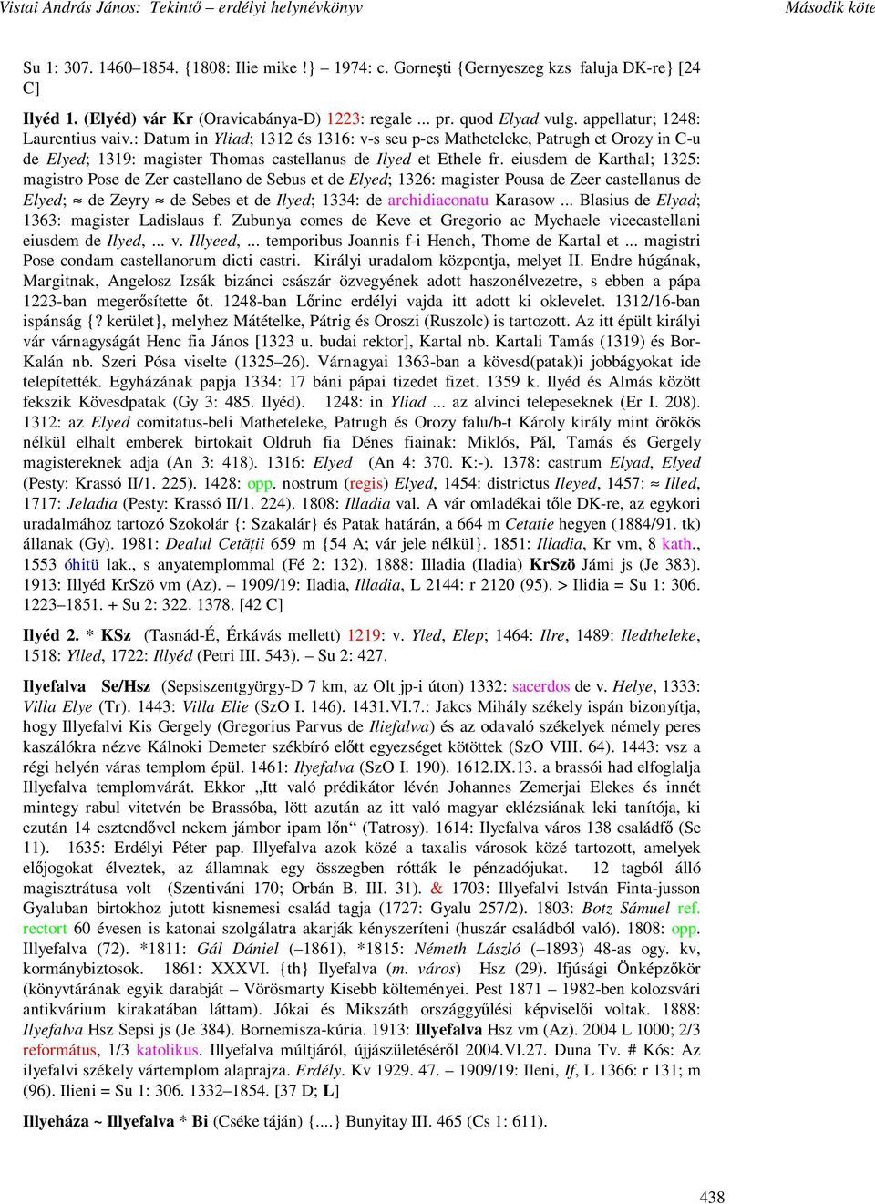 eiusdem de Karthal; 1325: magistro Pose de Zer castellano de Sebus et de Elyed; 1326: magister Pousa de Zeer castellanus de Elyed; de Zeyry de Sebes et de Ilyed; 1334: de archidiaconatu Karasow.