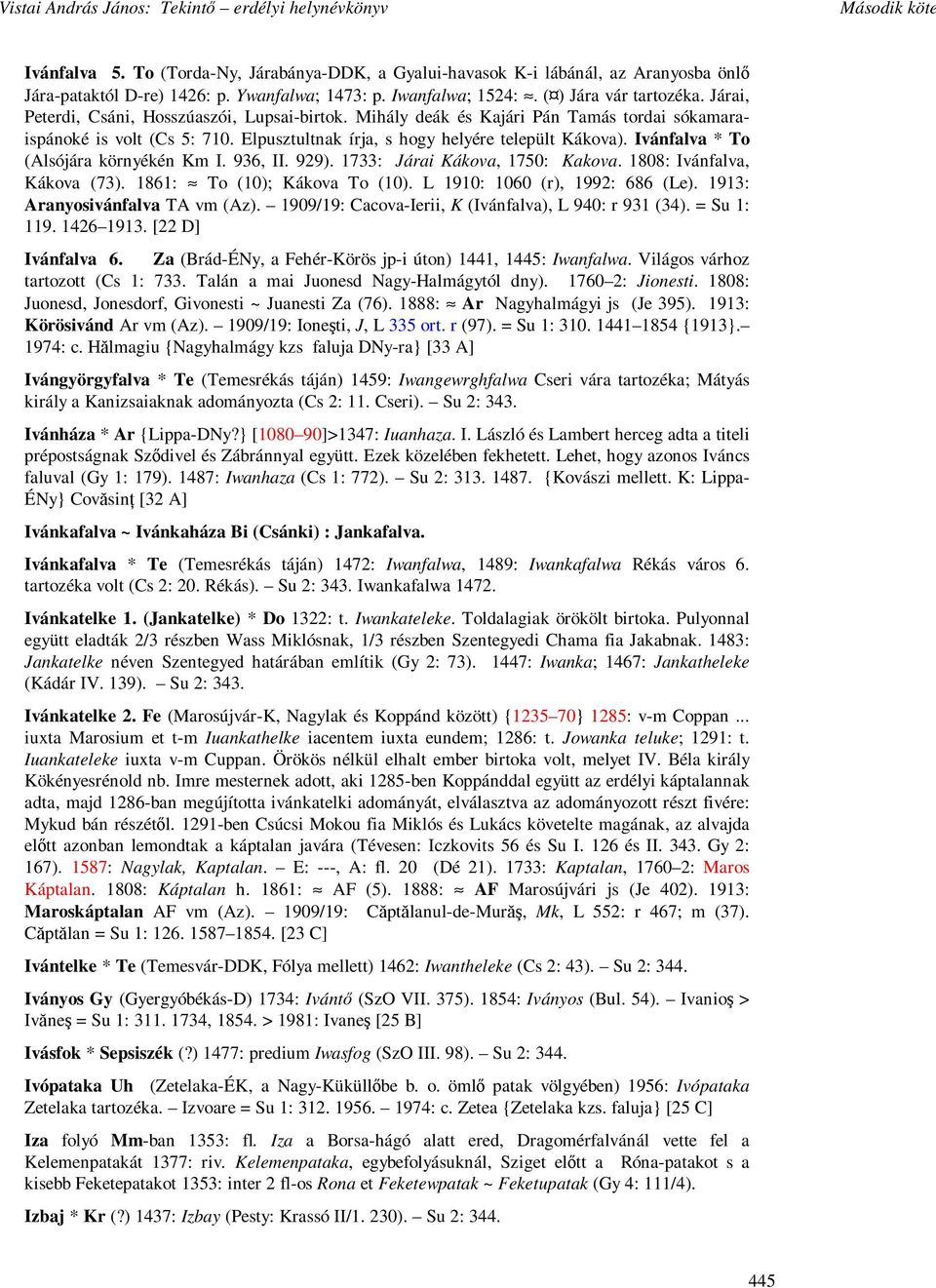 Ivánfalva * To (Alsójára környékén Km I. 936, II. 929). 1733: Járai Kákova, 1750: Kakova. 1808: Ivánfalva, Kákova (73). 1861: To (10); Kákova To (10). L 1910: 1060 (r), 1992: 686 (Le).