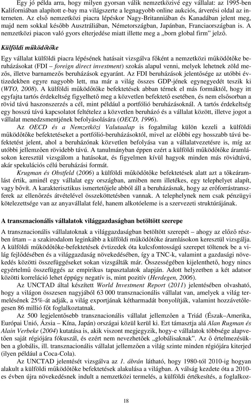 A nemzetközi piacon való gyors elterjedése miatt illette meg a born global firm jelző.